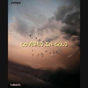 Covered in Gold (feat. Kidmarkk)