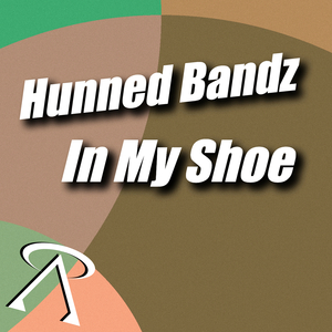 Hunned Bandz in My Shoe