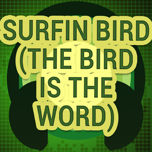 Surfin Bird (The Bird Is the Word) (A Tribute to The Trashmen)
