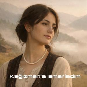 Kağızman'a Ismarladım