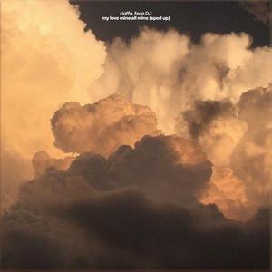 my love mine all mine (sped up)