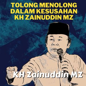 Tolong Menolong Dalam Kesusahan - Ceramah KH Zainuddin MZ