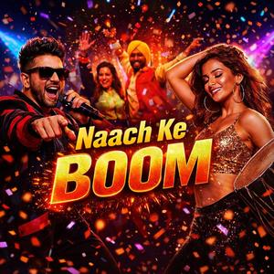 Naach Ke BOOM (Party Anthem)