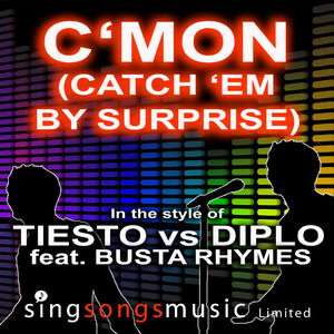 C'Mon (Catch 'Em By Surprise) (In the style of Tiesto vs Diplo feat. Busta Rhymes)