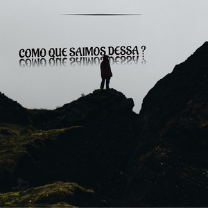 Como Que Saimos Dessa?