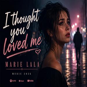 I thought you loved me(