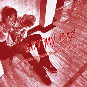 Not My Bae (feat. Ilykalahari, Ishowbronny & Beatsbyjo)