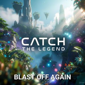 CATCH THE LEGEND (BLAST OFF AGAIN 2