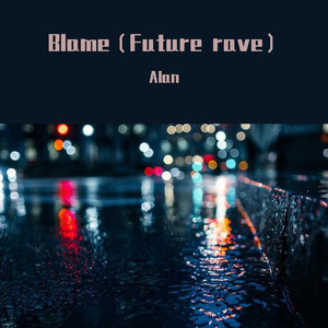 Calvin Harris-Blame (Future Rave)（Alan remix）