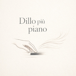 Dillo più piano