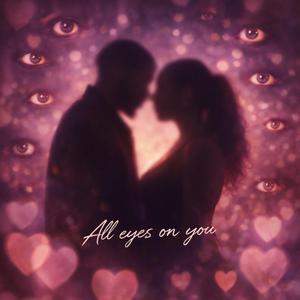 All eyes on you