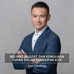 Melihat Mujizat Dan Kemuliaan Tuhan Dalam Kehidupan Kita