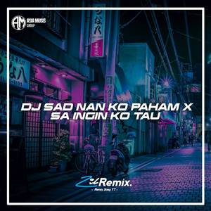 DJ SAD NAN KO PAHAM X SA INGIN KAU TAU