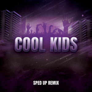 Cool Kids (SpedUp Remix)