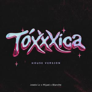 TÓxXxica (House Ver$ion's) (feat. Joselo LV, Mijael & Blanche)