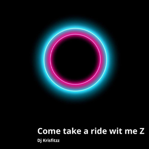 Come and Take a Ride Wit Me Z