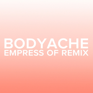 bodyache (Empress Of Remix)