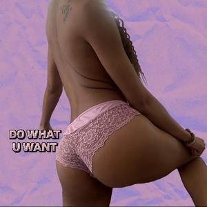 Do What U Want