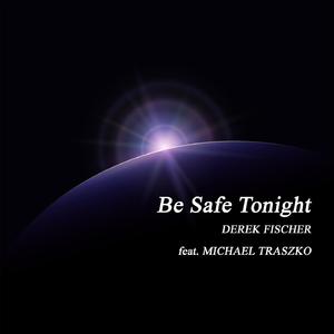Be Safe Tonight (feat. Michael Traszko)