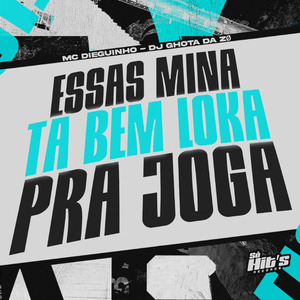 Essas Mina ta Bem Loka Pra Joga