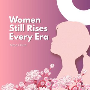 Women Still Rises Every Era