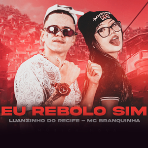 Eu Rebolo Sim (feat. Mc Branquinha)
