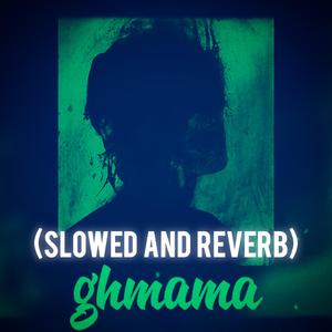 Ghmama (SLOWED AND REVERB)