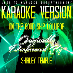 On the Good Ship Lollipop (Karaoke Version) [Originally Performed By Shirley Temple]