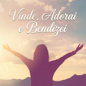 Vinde, Adorai e Bendizei