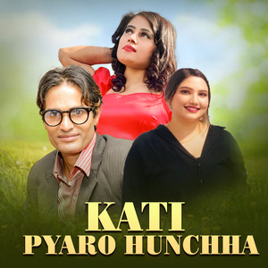 Kati Pyaro Hunchha