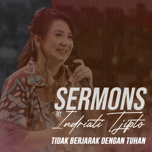 Sermons by Indriati Tjipto - Tidak Berjarak Dengan Tuhan