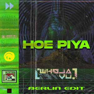 Hoe Piya (Berlin Edit) (Berlin Edit)