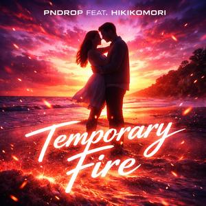 Temporary fire (feat. Hikikomori)