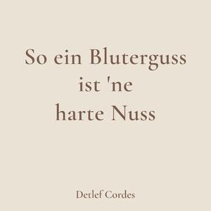 So ein Bluterguss ist 'ne harte Nuss