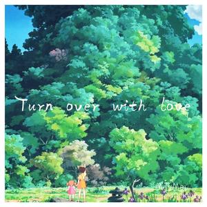 Turn over with love