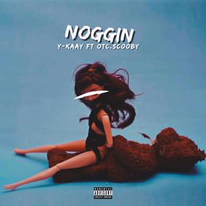 Noggin (feat. Otc Scooby)