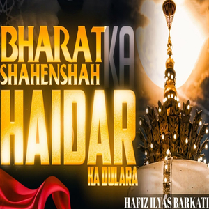 BHARAT KA SHAHENSHAH HAIDAR KA DULARA