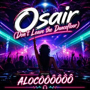 Osair (Don’t Leave the Dancefloor)