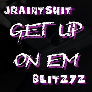 Get up on em (feat. Blitz7z)