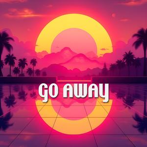 GO AWAY