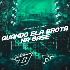 QUANDO ELA BROTA NA BASE