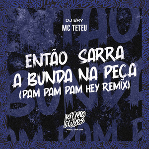 Então Sarra a Bunda na Peça (Pam Pam Pam Hey) (Remix)