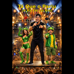 TÁ QUE O PARIU (A RÃ FOI NO RIO)