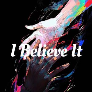 I Believe It
