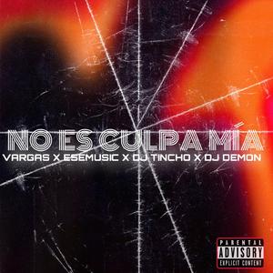 NO ES CULPA MÍA (feat. Esemusic, DJ TINCHO & DJ DEMON)