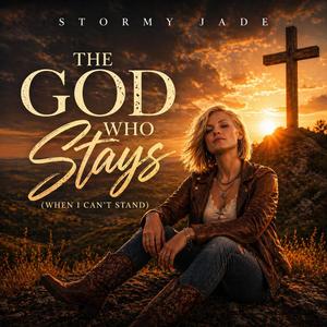 THE GOD WHO STAYS (WHEN I CAN’T STAND)