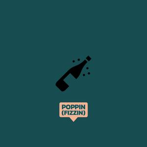 POPPIN (FIZZIN)