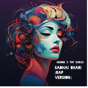Sadhai bhari (feat. hennie baker) (RAP VERSION)