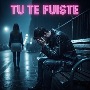 Tu te fuiste