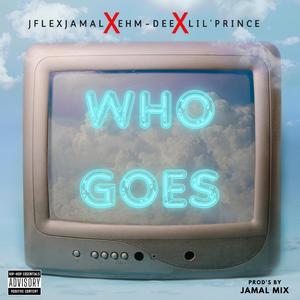WHO GOES (feat. Ehm dee & Spiritlawd)